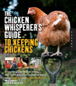 The Chicken Whisperer's Guide to Keeping Chickens - Andy Schneider & Brigid McCrea