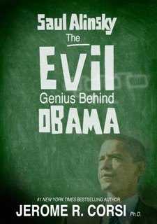 Saul Alinsky: The Evil Genius Behind Obama by Jerome R. Corsi
