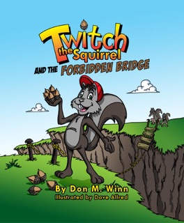 Twitch the Squirrel and the Forbidden Bridge by Don M. Winn
