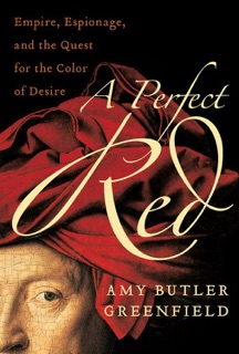 A Perfect Red by Amy Butler Greenfield