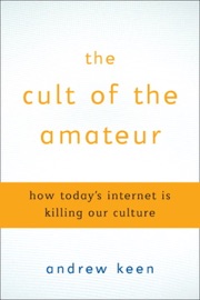 The Cult of the Amateur - Andrew Keen