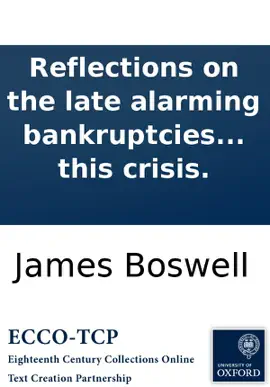 Reflections on the late alarming bankruptcies in Scotland: Addressed to all ranks: ... with advice to such, how to conduct themselves at this crisis.