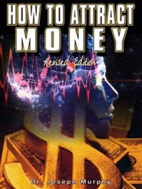 How to Attract Money: The Law of Attraction, Revised Edition - Joseph Murphy