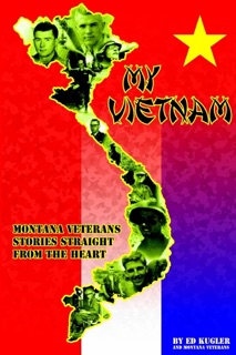 My Vietnam: Montana Veterans Stories Straight from the Heart by Ed Kugler & Montana Veterans