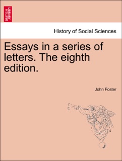 Essays in a series of letters. The eighth edition. by John Foster