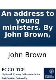 An address to young ministers. By John Brown, John Brown