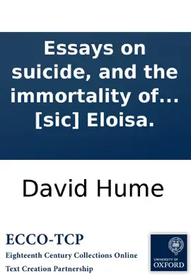 Read: Essays Book on suicide, and the immortality of the soul: ascribed to the late David Hume, Esq. Never before published. With remarks, intended as an antidote to the poison contained in these performances, by the editor. To which is added, two letters on suicid