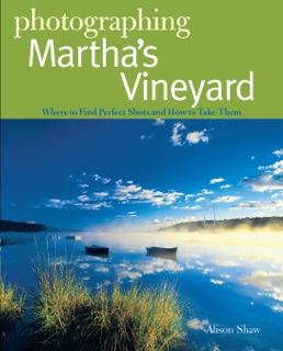 Photographing Martha's Vineyard by Alison Shaw