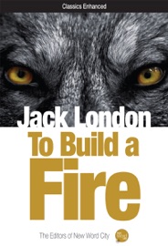 To Build a Fire - Jack London & The Editors of New Word City