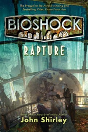 BioShock: Rapture - John Shirley