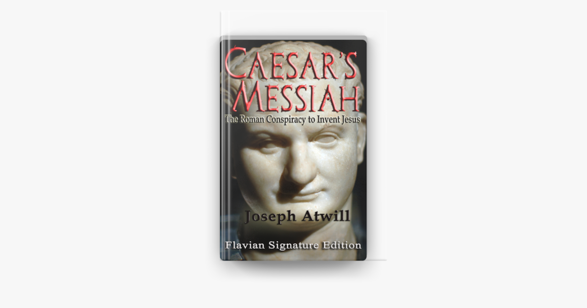 ‎Caesar's Messiah: The Roman Conspiracy to Invent Jesus by Joseph ...