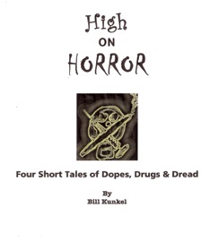 High on Horror: Four Short Tales of Dopes, Drugs, and Dread - Bill Kunkel