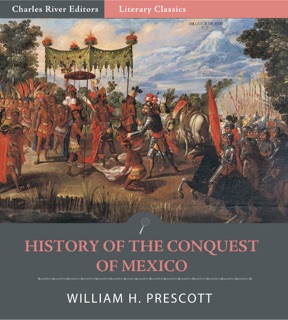 History of the Conquest of Mexico (Illustrated Edition) by William H. Prescott