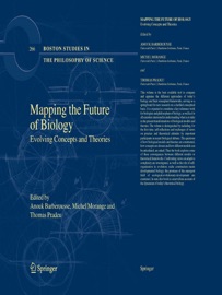 Mapping the Future of Biology - Anouk Barberousse, Michel Morange & Thomas Pradeu
