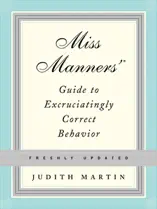 Miss Manners' Guide to Excruciatingly Correct Behavior