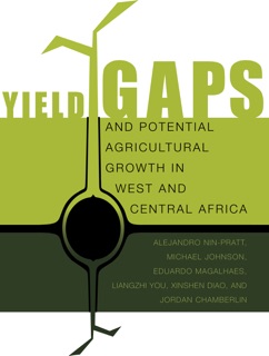 Yield Gaps and Potential Agricultural Growth In West and Central Africa by Alejandro Nin-Pratt, Michael Johnson, Eduardo Magalhaes, Liangzhi You, Xinshen Diao & Jordan Chamberlin