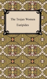 The Trojan Women - Euripides