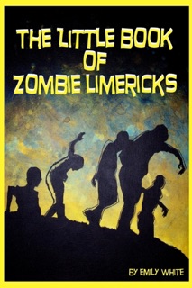 The Little Book of Zombie Limericks by Emily White