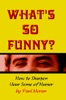 Book What's So Funny?  How To Sharpen Your Sense Of Humor
