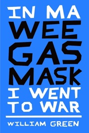 In MA Wee Gas Mask I Went to War - William Green