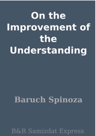 On the Improvement of the Understanding - Baruch Spinoza