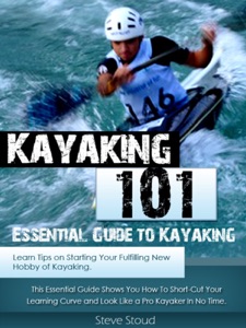 Kayaking 101: Essential Guide to Kayaking