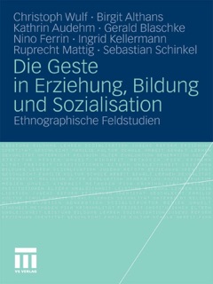 Die Geste in Erziehung, Bildung und Sozialisation by Christoph Wulf, Birgit Althans, Kathrin Audehm, Gerald Blaschke, Nino Ferrin, Ingrid Kellermann, Ruprecht Mattig & Sebastian Schinkel