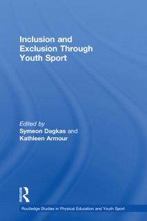 Inclusion and Exclusion Through Youth Sport by Symeon Dagkas & Kathleen Armour