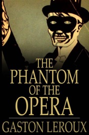 The Phantom of the Opera - Gaston Leroux