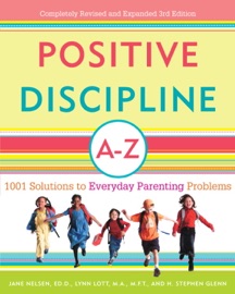 Positive Discipline A-Z - Jane Nelsen, Ed.D., Lynn Lott & H. Stephen Glenn