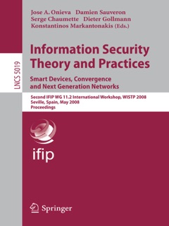 Information Security Theory and Practices. Smart Devices, Convergence and Next Generation Networks by Jose A. Onieva, Damien Sauveron, Serge Chaumette, Dieter Gollmann & Konstantinos Markantonakis