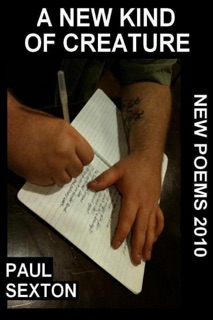 A New Kind of Creature: New Poems 2010 by Paul Sexton