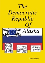 The Democratic Republic of Alaska David Baker