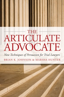 The Articulate Advocate by Brian K. Johnson & Marsha Hunter