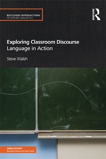 Exploring Classroom Discourse by Steve Walsh