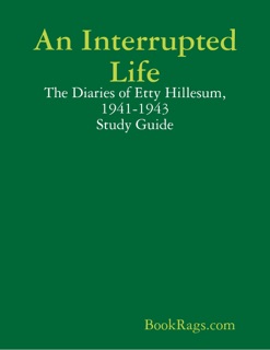 An Interrupted Life: The Diaries of Etty Hillesum, 1941-1943 Study Guide by BookRags.com