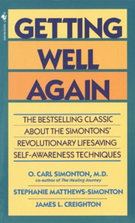 Getting Well Again by O. Carl Simonton, M.D., James Creighton, Ph.D. & Stephanie Matthews Simonton