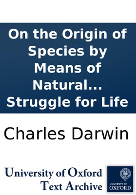 On the Origin of Species by Means of Natural Selection, or the Preservation of Favoured Races in the Struggle for Life