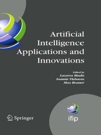 Artificial Intelligence Applications and Innovations - Lazaros Iliadis, Ilias Maglogiannis, Grigorios Tsoumakas, Ioannis Vlahavas & Max Bramer