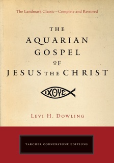The Aquarian Gospel of Jesus the Christ by Levi H. Dowling