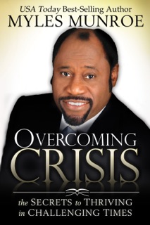 Overcoming Crisis by Dr. Myles Munroe