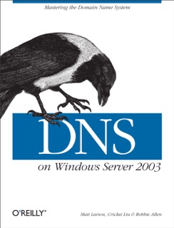 DNS on Windows Server 2003 by Cricket Liu, Matt Larson & Robbie Allen