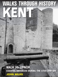 Walks Through History: Kent. Walk 20. Upnor - John Wilks