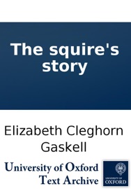 The squire's story - Elizabeth Cleghorn Gaskell