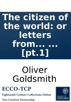 Read: The citizen of the world: Book or letters from a Chinese philosopher, residing in London, to his friends in the east. ... [pt.1]