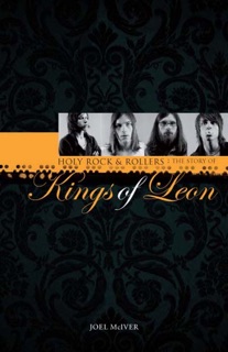 Holy Rock 'n' Rollers: The Story of Kings of Leon by Joel McIver