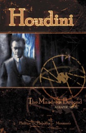 Houdini: The Man from Beyond - Brian Haberlin & Jeff Phillips