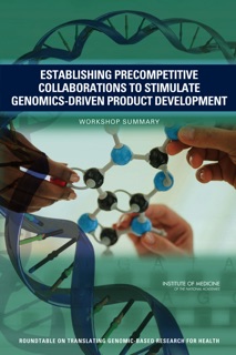 Establishing Precompetitive Collaborations to Stimulate Genomics-Driven Drug Development by Steve Olson, Adam Berger, Roundtable on Translating Genomic-Based Research on Health & Institute of Medicine
