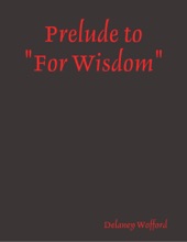Book cover for Prelude to "For Wisdom" by Delaney Wofford