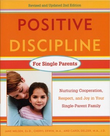 Positive Discipline for Single Parents - Jane Nelsen, Ed.D., Cheryl Erwin & Carol Delzer
